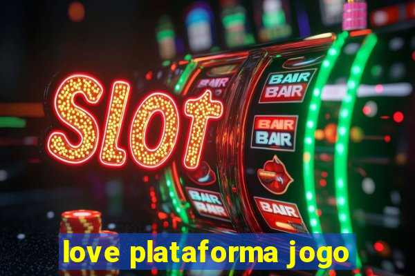 love plataforma jogo